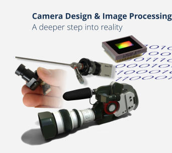 Camera Design & Image Processing A deeper step into reality